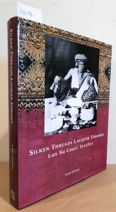 Item #14038 Silken Threads Lacquer Thrones Lan Na Court Textiles. Susan Conway