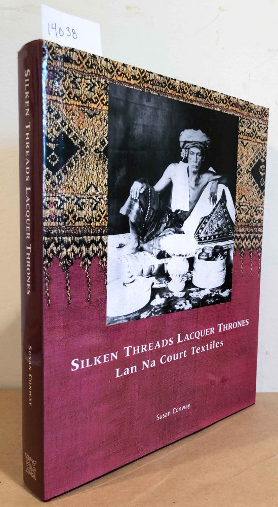 Item #14038 Silken Threads Lacquer Thrones Lan Na Court Textiles. Susan Conway.