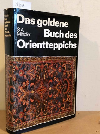 Item #14089 Das goldene Buch des Orient- Teppichs. S. A. Milhofer