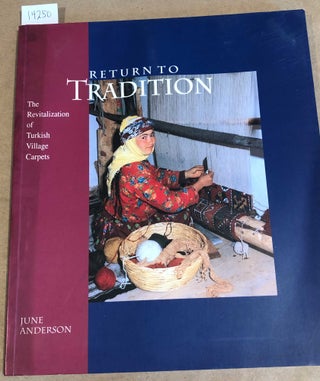 Item #14250 Return to Tradition The Revitalization of Turkish Village Carpets (signed). June...