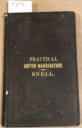 Item #14273 The Manager's Assistant: Being a Condensed Treatise on The Cotton Manufacture with...