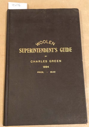 Item #14276 The Woolen Superintendent's Guide A Practical Treatise on All Matters Appertaining to...