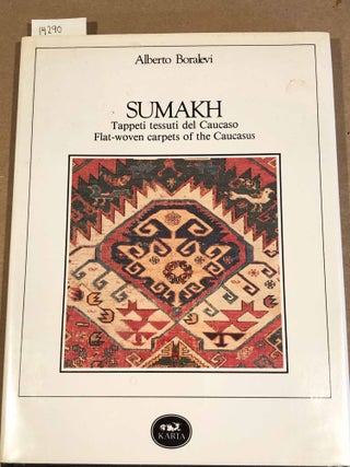 Item #14290 Sumakh: Tappeti tessuii del Caucaso Flat-Woven Carpets of the Caucasus. Alberto Boralevi