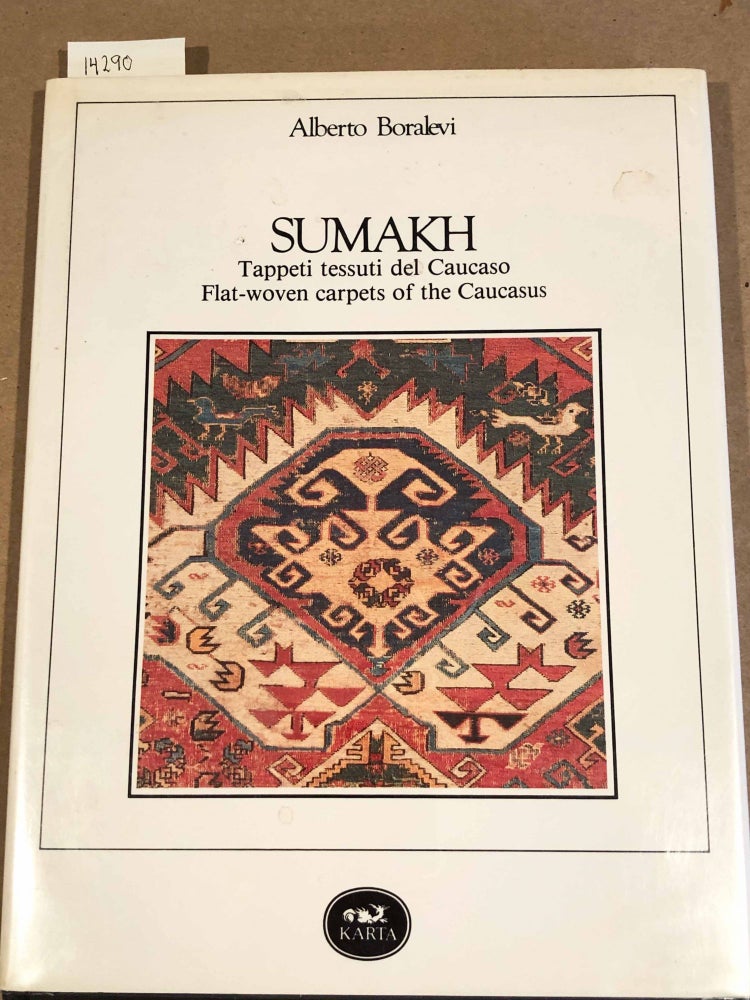 Item #14290 Sumakh: Tappeti tessuii del Caucaso Flat-Woven Carpets of the Caucasus. Alberto Boralevi.