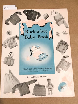Item #14324 Rock - a- bye Baby Book Classic and Cable Knotting Patterns vol. 40. Natalie Hebert
