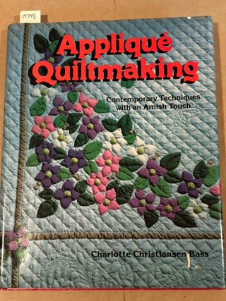 Item #14348 Applique Quiltmaking Contemporary Techniques with an Amish Touch. Charlotte...