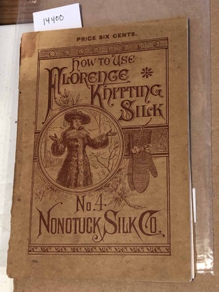 Item #14400 How to use Florence Knitting Silk No. 4. (1882). Nonotuck Silk Company