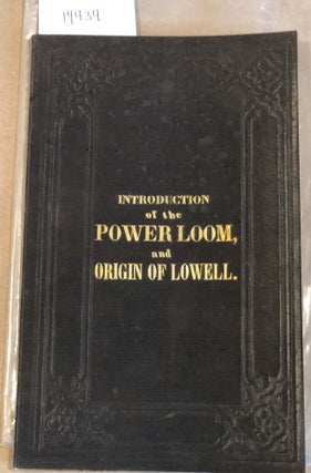 Item #14434 Introduction of the Power Loom and Origin of Lowell. Nathan Appleton