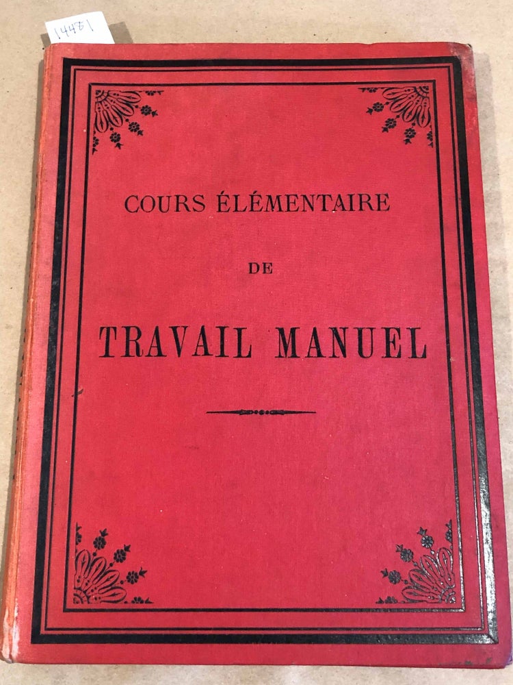 Item #14481 Cours De Travail Manuel (pour les Garcons) [Manual Work Course for the Boys drawn up in accordance with the Primary School Program of July 27, 1882]. A. Planty.