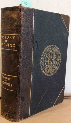 Item #17010 THE HISTORY OF WYOMING FROM THE EARLIEST KNOWN DISCOVERIES. (vol . 1). C. G. COUTANT