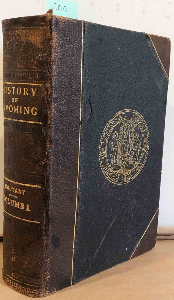Item #17010 THE HISTORY OF WYOMING FROM THE EARLIEST KNOWN DISCOVERIES. (vol . 1). C. G. COUTANT.