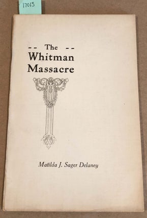 Item #17015 A Survivor's Recollections of the The Whitman Massacre. Matilda J. Sager Delaney