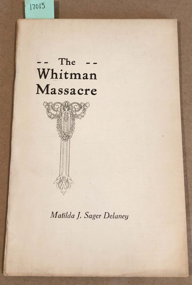 Item #17015 A Survivor's Recollections of the The Whitman Massacre. Matilda J. Sager Delaney.