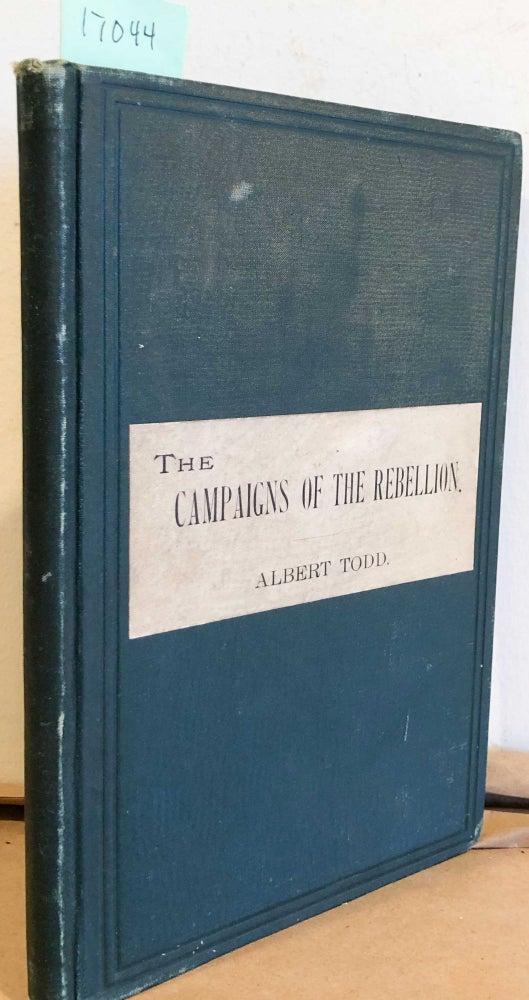 Item #17044 the campaigns of the Rebellion. ALBERT TODD.