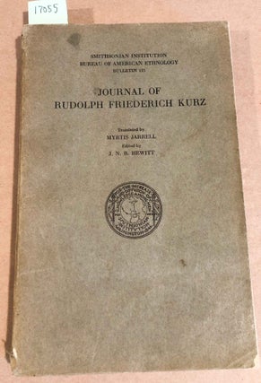 Item #17055 JournaL of RUDOLPH FRIEDERICH KURZ An Account of His Experiences Among fur Traders...