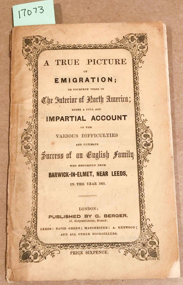 Item #17073 A TRUE PICTURE of EMIGRATION; or Fourteen Years in The Interior of North America; being a full and impartial account of the various difficulties and ultimate success of an English Family... 1831. Rebecca Burlend.