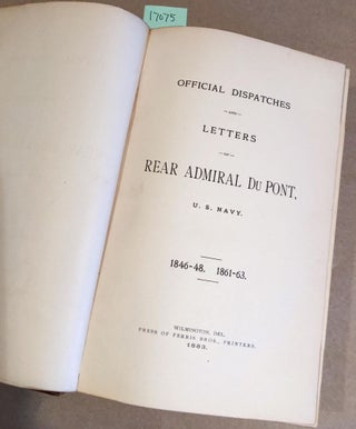 OFFICIAL DISPATCHES and letters of REAR ADMIRAL DU PONT... 1846-48. 1861-63.