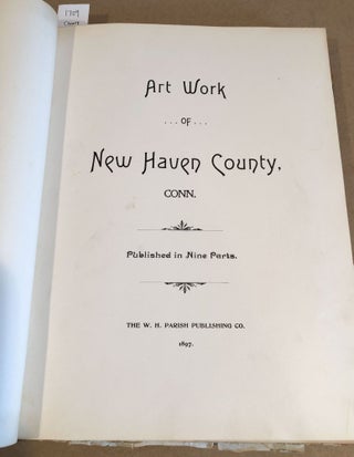 Art Work of New Haven County ( 9 parts complete bound together)