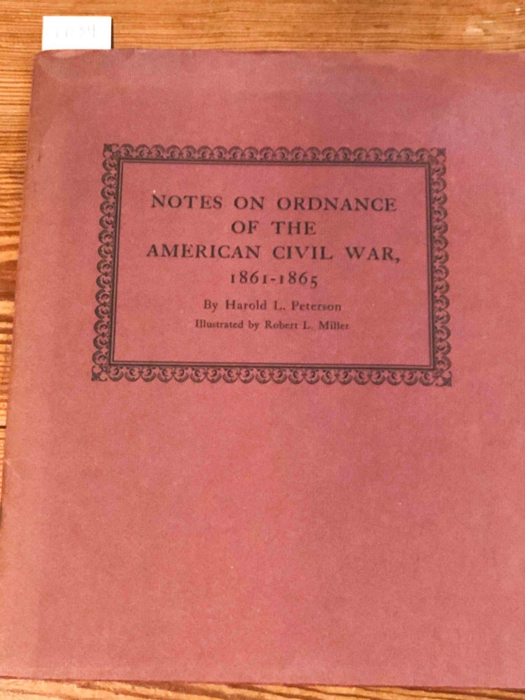 Item #17134 Notes on Ordnance of the American Civil War 1861- 1865. Harold L. Petterson, Robert L. Miller.