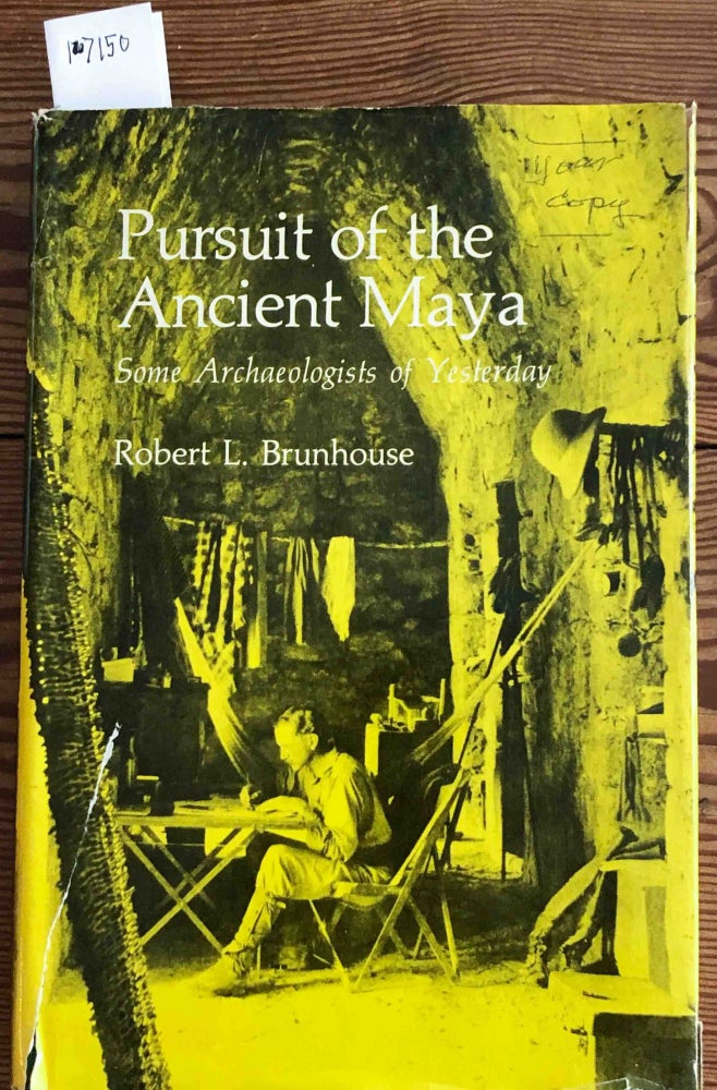 Item #17150 Pursuit of the Ancient Maya Some Archeologists of Yesterday (signed author's copy). Robert L. Brunhouse.