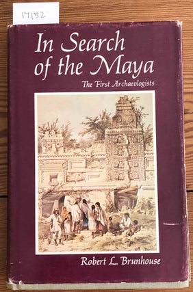 Item #17152 In Search of the Maya The First Archeologists (author's copy). Robert L. Brunhouse