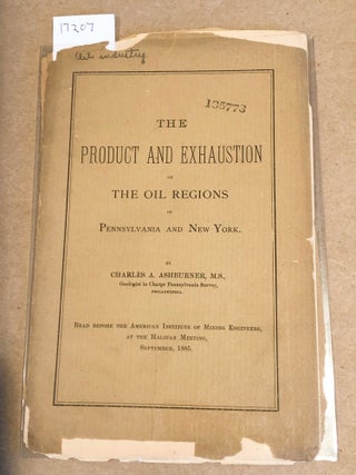 Item #17207 The Product and Exhaustion of the Oil Regions of Pennsylvania and New York. Charles...