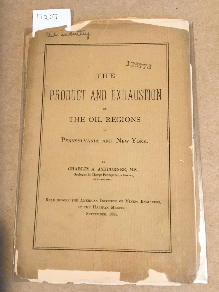 Item #17207 The Product and Exhaustion of the Oil Regions of Pennsylvania and New York. Charles S. Ashburner.