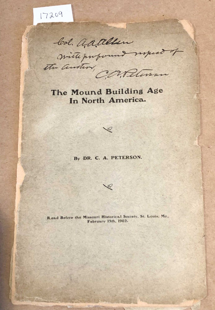 Item #17209 The Mound Building Age in North America (signed). C. A. Peterson.