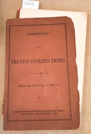 Item #17213 Commission to the Five Civilized Tribes Annual Reports of 1894, 1895, and 1896. F. J....