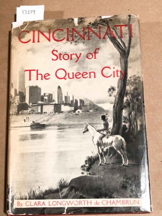 Item #17219 Cincinnati The Story of the Queen City. Clara Longworth de Chambrun