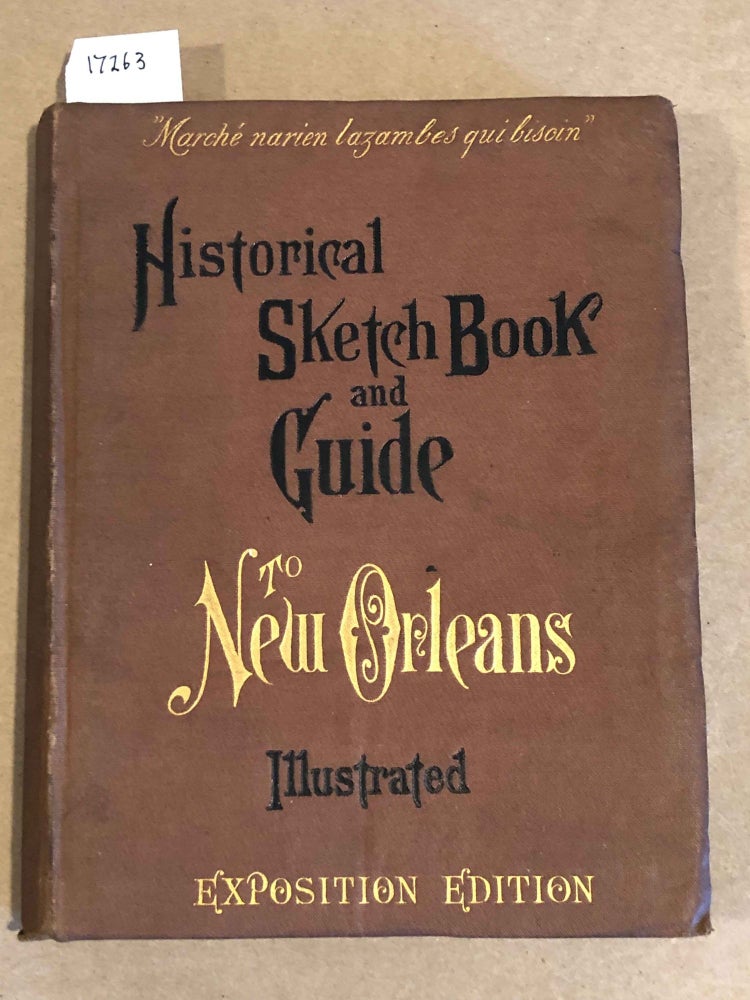 Item #17263 Historical Sketch Book and Guide to New Orleans and Environs Exposition Edition. Alexander Walker Charles Gayarre, John, Mrs. Field, Charles E. Whitney, Lafcadio Hearn Charles Dimitry.