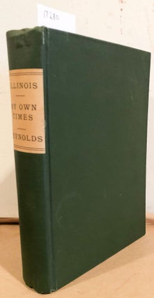 Item #17280 Reynolds' History of Illinois My Own Times: Embracing also The History of My Life....
