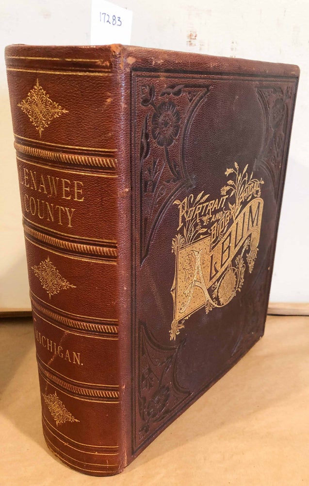 Item #17283 Portrait and Biographical Album of the Lenawee County, Mich., Containing Full Page Portraits and Biographical Sketches of Prominent and Representative Citizens of the County. Chapman Brothers.
