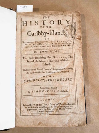 The History of the Caribby - Islands viz. Barbados, St Christophers, St Vincents, Martinico, Domenico Barbouthos, Monserrat, Mevis, Antego &c. in all XXVIII In Two Books. The First Containing the Natural; The Second, the Moral History of those Islands... with a Caribbian Vocabulary