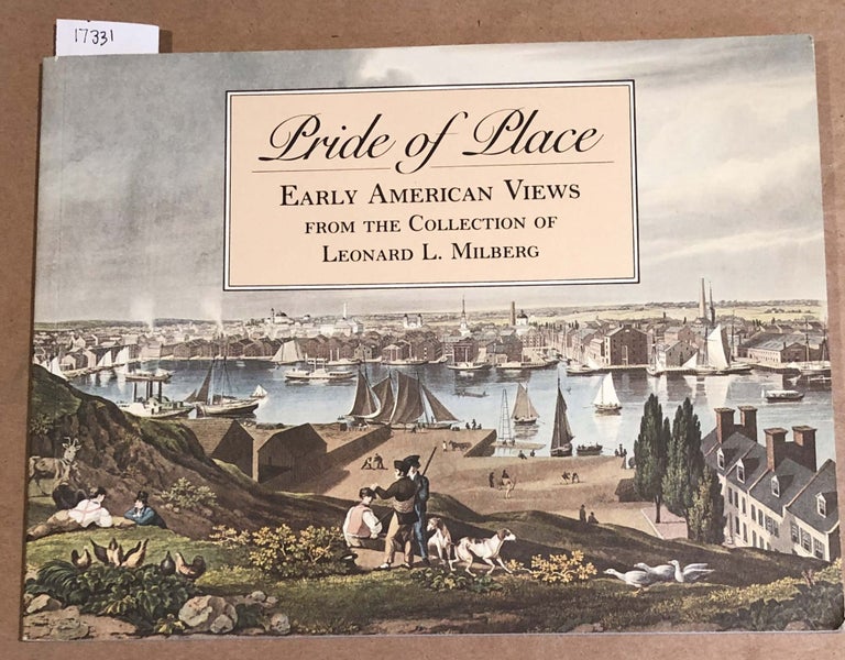 Item #17331 Pride of Place Early American Views from the Collection of Leonard L. Milberg. Dale Roylance, Nancy Finlay.