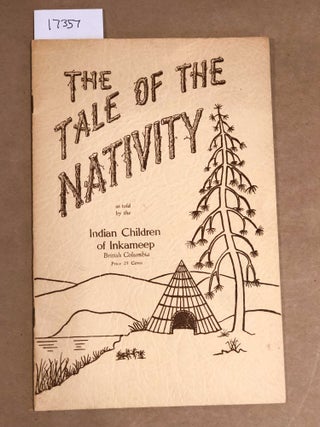 Item #17357 The Tale of the Nativity as told bt the Indian Children of Inkameep British Columbia....