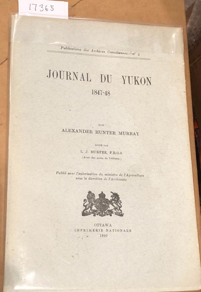 Item #17365 Journal Du Yukon 1847 - 1848. L. J. Burpee Alexander Hunter Murray, ed.