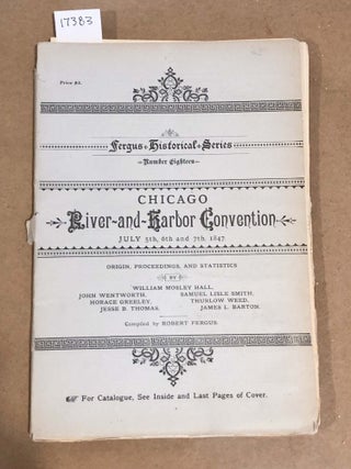 Item #17383 Chicago River- and - Harbor Convention July 5th, 6th and 7th, 1847... Fergus...