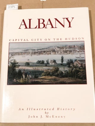 Item #17393 ALBANY Capital City on the Hudson An Illustrated History. John J. McEneny