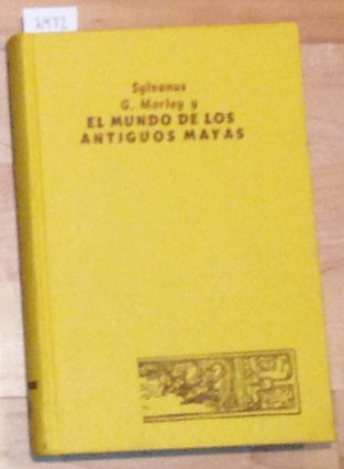Item #2472 Sylvanus G. Morley y El Mundo De Los Antiguos Mayas. Robert L. Brunhouse