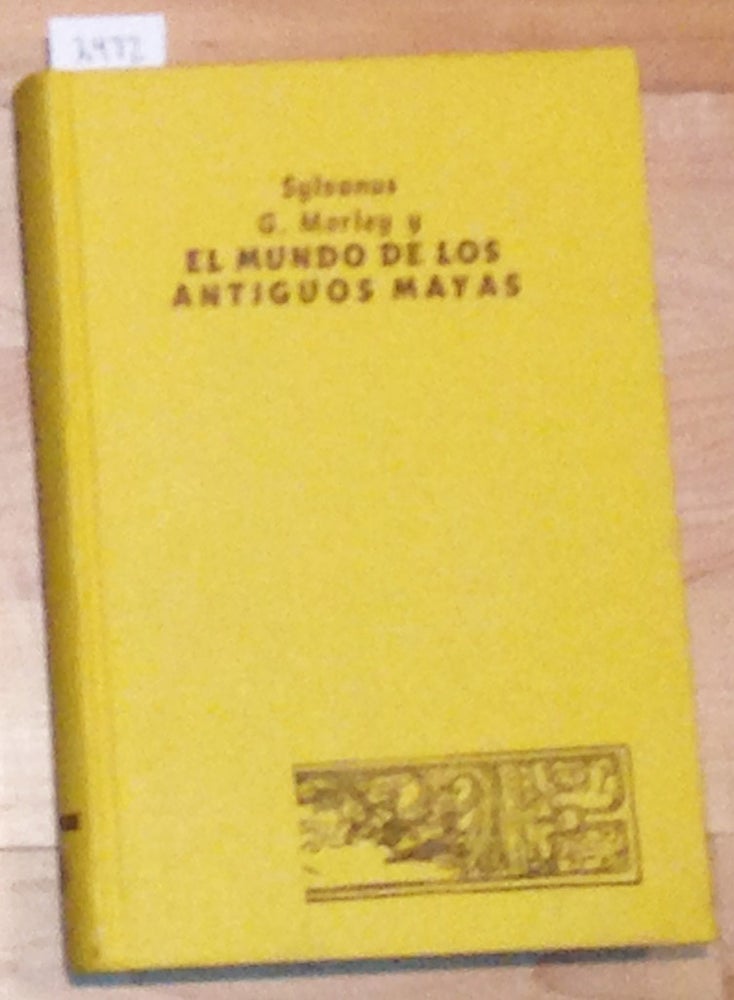 Item #2472 Sylvanus G. Morley y El Mundo De Los Antiguos Mayas. Robert L. Brunhouse.