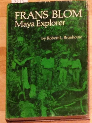 Item #2593 Frans Blom, Maya Explorer. Robert L. Brunhouse