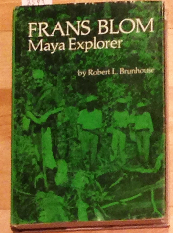 Item #2593 Frans Blom, Maya Explorer. Robert L. Brunhouse.