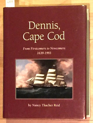 Item #2734 Dennis, Cape Cod From Firstcomers to Newcomers 1639 - 1993. Nancy Thacher Reid