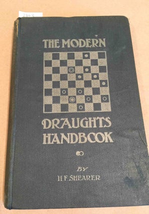 Item #2863 The Modern Draughts Handbook. Henry F. Shearer