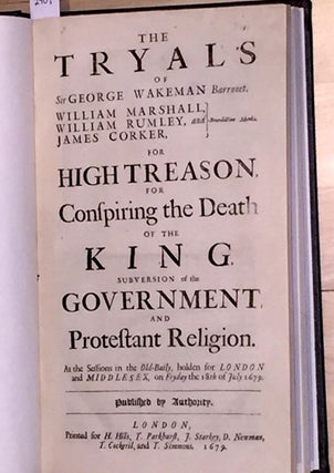 The Tryals of Sir George Wakeman Barronet , William Marshall, William Rumley, and James Corker (Benedictine Monks) for High Treason for Conspiring the Death of the King, Subversion of the Government, and Protestant Religion at the sessions in the Old - Baily, holden for London and Middlesex, on Fryday the 18th of July 1679