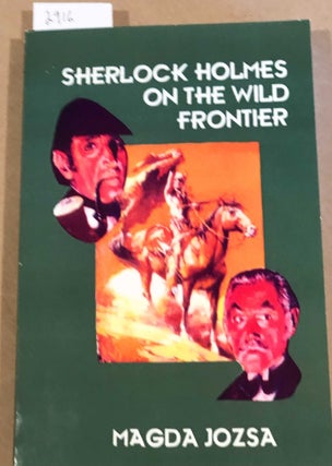 Item #2916 Sherlock Holmes on the Wild Frontier. Magda Jozsa