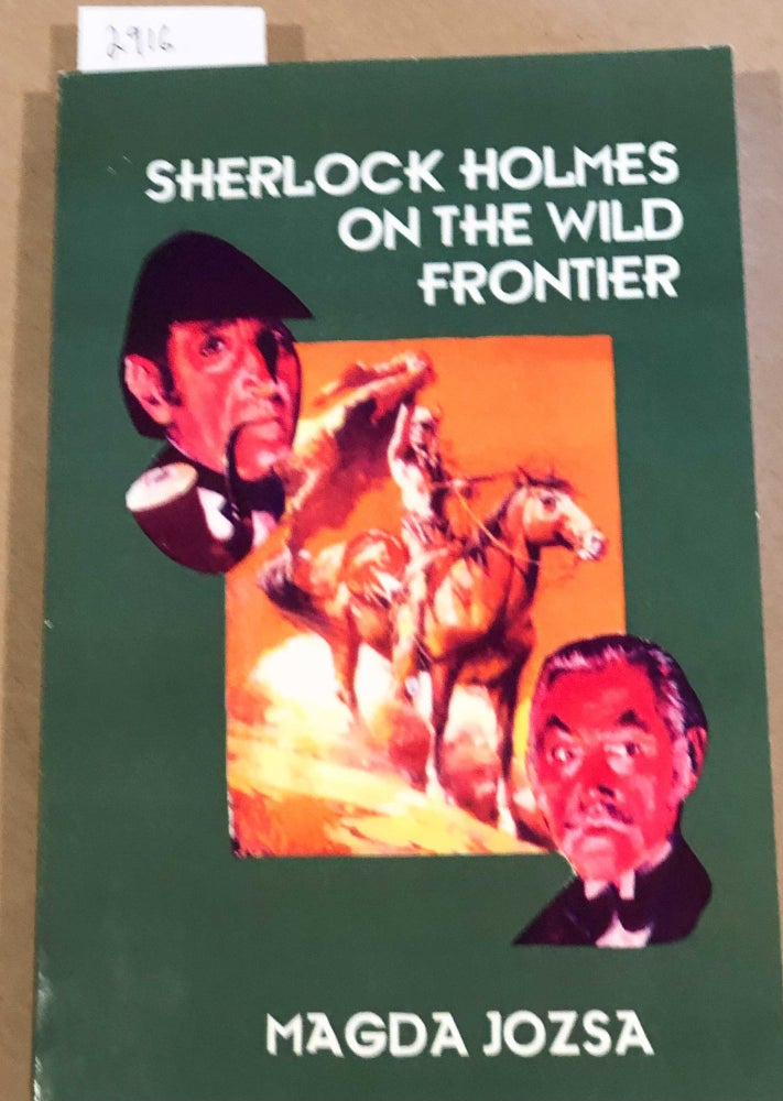 Item #2916 Sherlock Holmes on the Wild Frontier. Magda Jozsa.