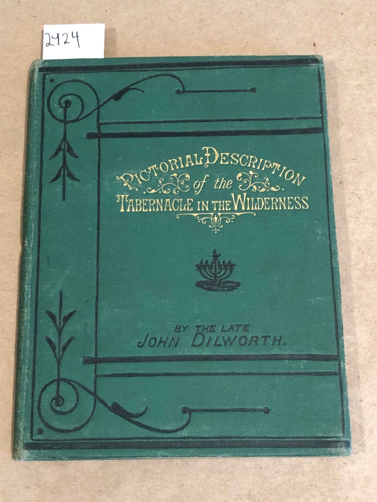Item #2924 Pictorial Description of the Tabernacle in the Wilderness Its Rites and Ceremonies. John Dilworth.