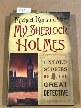 Item #2937 My Sherlock Holmes Untold Stories of the Great Detective. Michael Kurland, ed